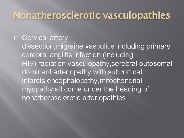Nonatherosclerotic vasculopathies � Cervical artery dissection, migraine, vasculitis, including primary cerebral angiitis, infection (including