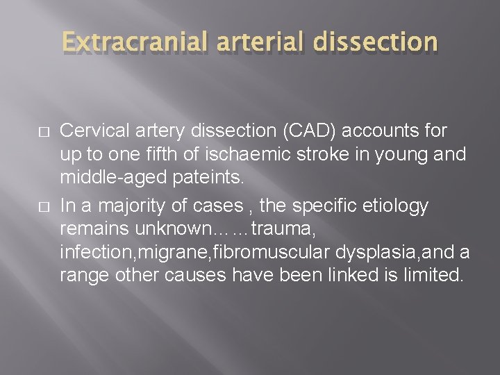 Extracranial arterial dissection � � Cervical artery dissection (CAD) accounts for up to one