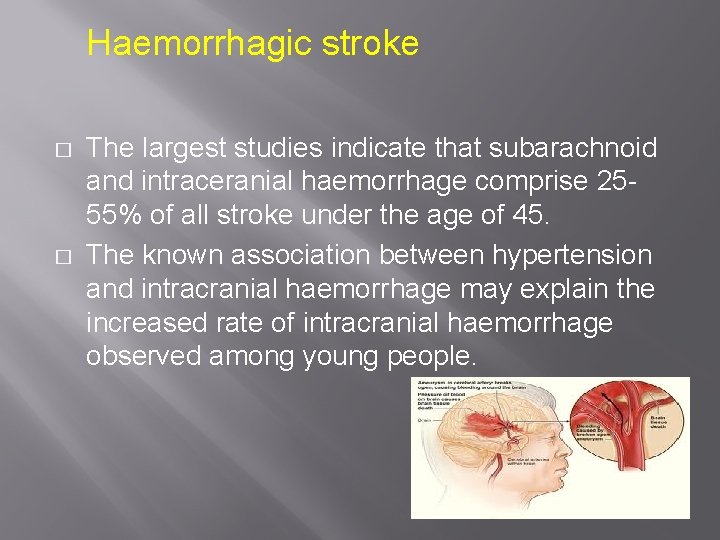 Haemorrhagic stroke � � The largest studies indicate that subarachnoid and intraceranial haemorrhage comprise