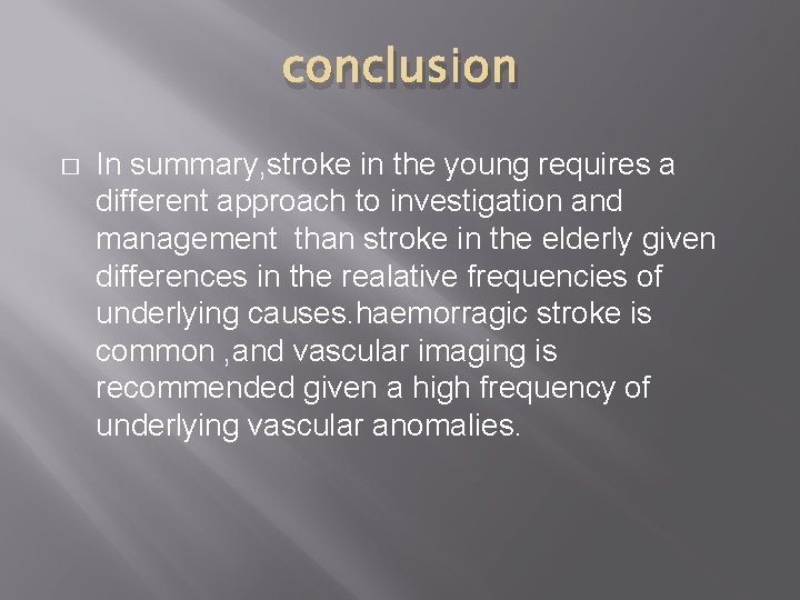 conclusion � In summary, stroke in the young requires a different approach to investigation