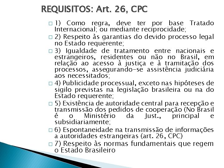 REQUISITOS: Art. 26, CPC 1) Como regra, deve ter por base Tratado Internacional; ou