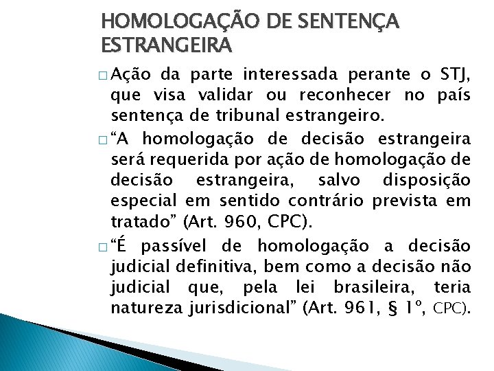 HOMOLOGAÇÃO DE SENTENÇA ESTRANGEIRA � Ação da parte interessada perante o STJ, que visa