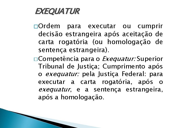 EXEQUATUR � Ordem para executar ou cumprir decisão estrangeira após aceitação de carta rogatória