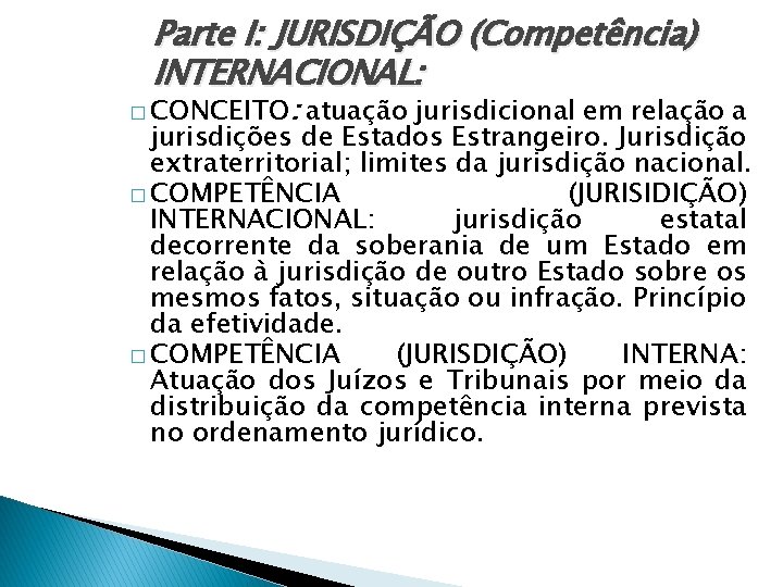 Parte I: JURISDIÇÃO (Competência) INTERNACIONAL: � CONCEITO: atuação jurisdicional em relação a jurisdições de