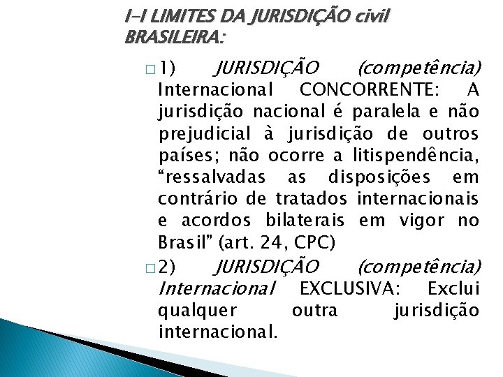 I-I LIMITES DA JURISDIÇÃO civil BRASILEIRA: � 1) JURISDIÇÃO (competência) Internacional CONCORRENTE: A jurisdição