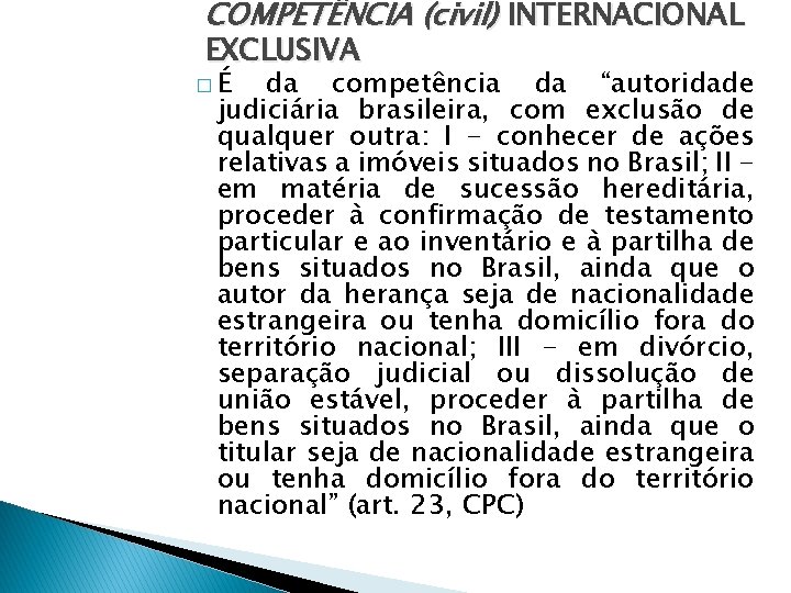 COMPETÊNCIA (civil) INTERNACIONAL EXCLUSIVA �É da competência da “autoridade judiciária brasileira, com exclusão de