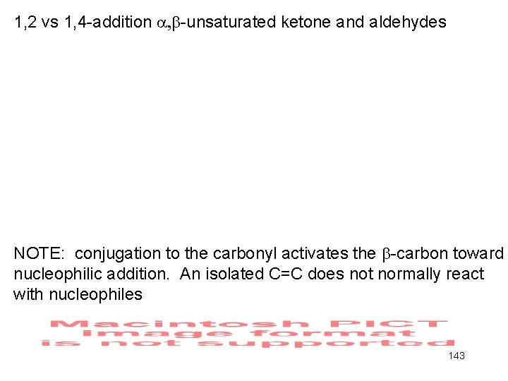 1, 2 vs 1, 4 -addition -unsaturated ketone and aldehydes NOTE: conjugation to the