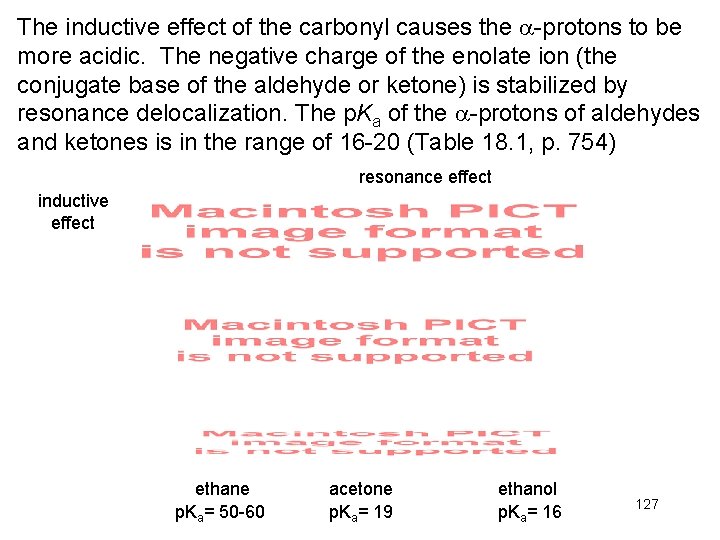 The inductive effect of the carbonyl causes the -protons to be more acidic. The