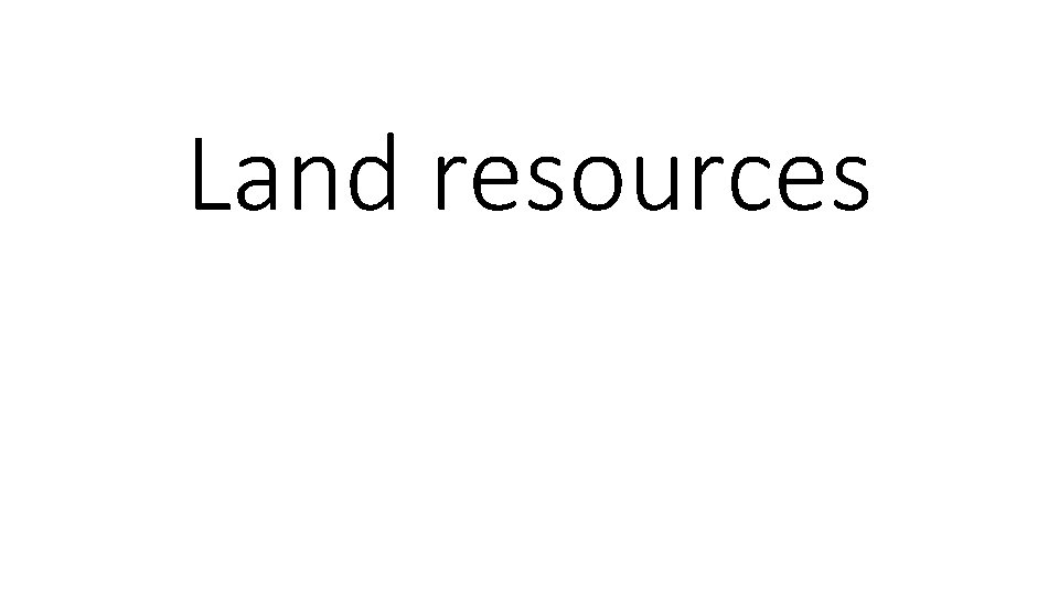 Land resources Land resources