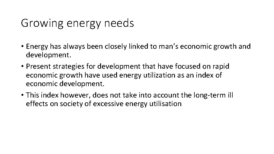 Growing energy needs • Energy has always been closely linked to man’s economic growth Growing energy needs • Energy has always been closely linked to man’s economic growth