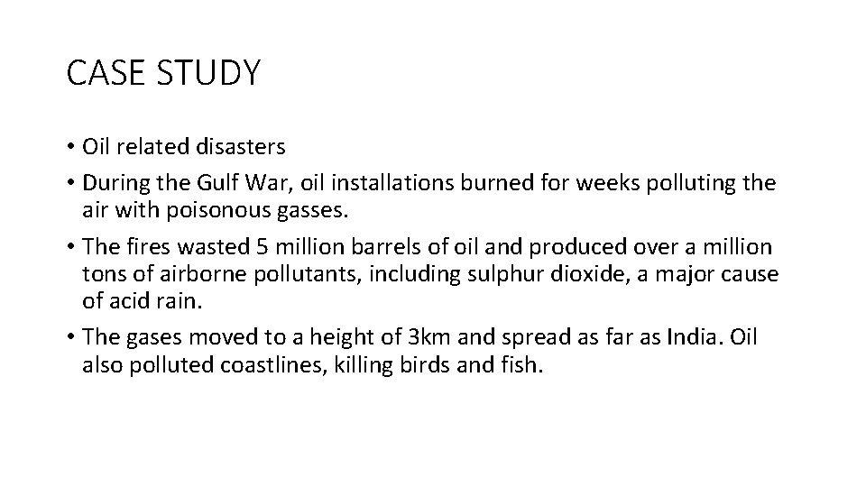 CASE STUDY • Oil related disasters • During the Gulf War, oil installations burned CASE STUDY • Oil related disasters • During the Gulf War, oil installations burned