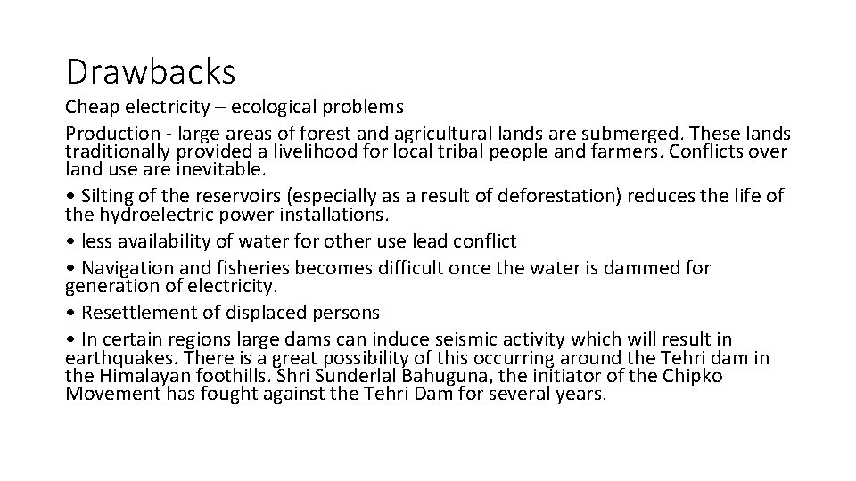 Drawbacks Cheap electricity – ecological problems Production - large areas of forest and agricultural Drawbacks Cheap electricity – ecological problems Production - large areas of forest and agricultural