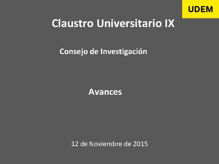 Claustro Universitario IX Consejo de Investigación Avances 12 de Noviembre de 2015 