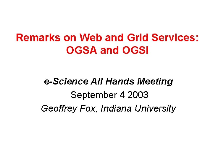 Remarks on Web and Grid Services: OGSA and OGSI e-Science All Hands Meeting September