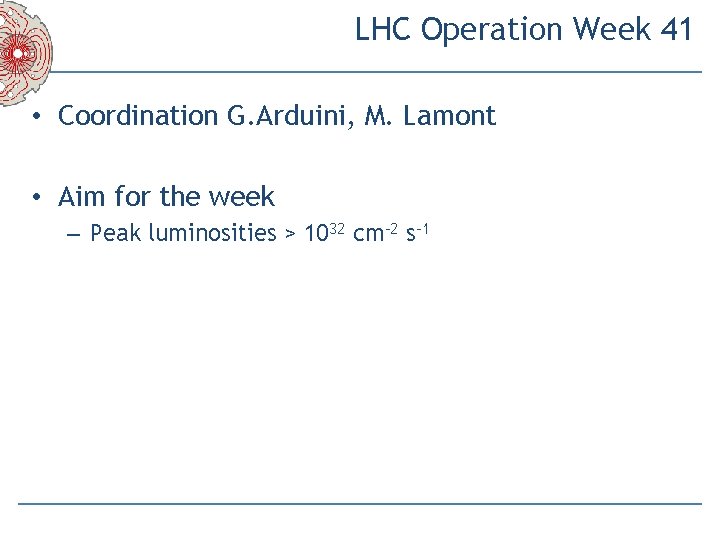 LHC Operation Week 41 • Coordination G. Arduini, M. Lamont • Aim for the
