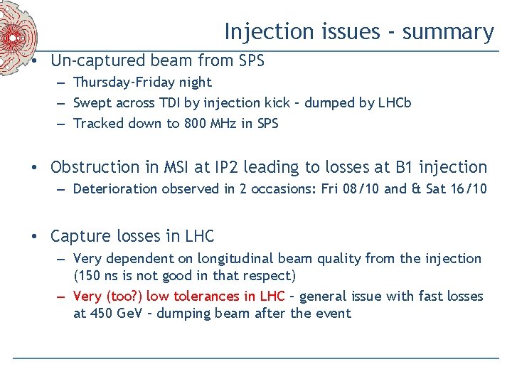Injection issues - summary • Un-captured beam from SPS – Thursday-Friday night – Swept