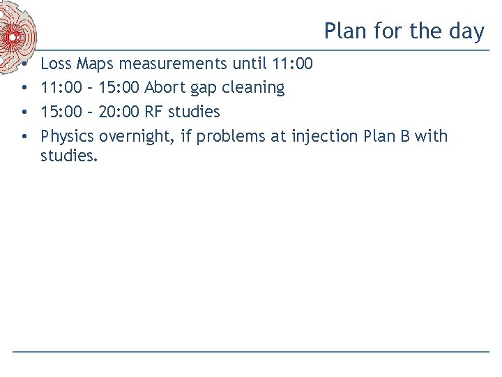 Plan for the day • • Loss Maps measurements until 11: 00 – 15: