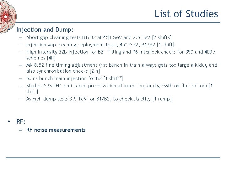 List of Studies • Injection and Dump: – Abort gap cleaning tests B 1/B