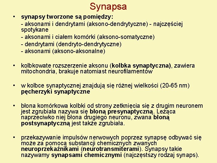 Synapsa • synapsy tworzone są pomiędzy: - aksonami i dendrytami (aksono-dendrytyczne) - najczęściej spotykane