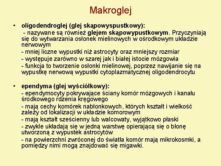 Makroglej • oligodendroglej (glej skąpowyspustkowy): - nazywane są również glejem skąpowypustkowym. Przyczyniają się do