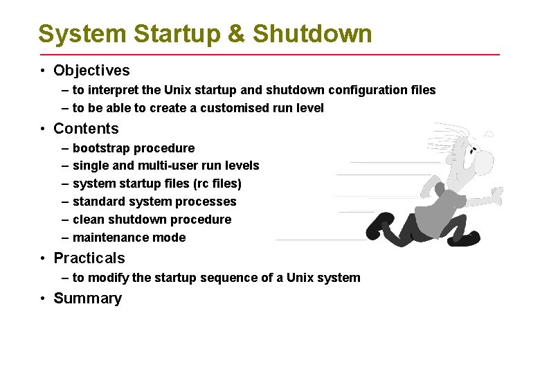 System Startup & Shutdown • Objectives – to interpret the Unix startup and shutdown