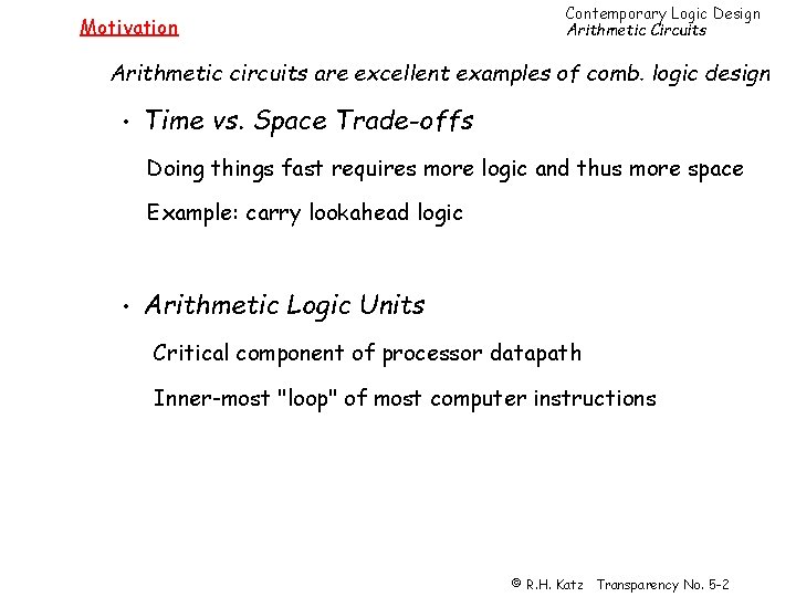 Motivation Contemporary Logic Design Arithmetic Circuits Arithmetic circuits are excellent examples of comb. logic