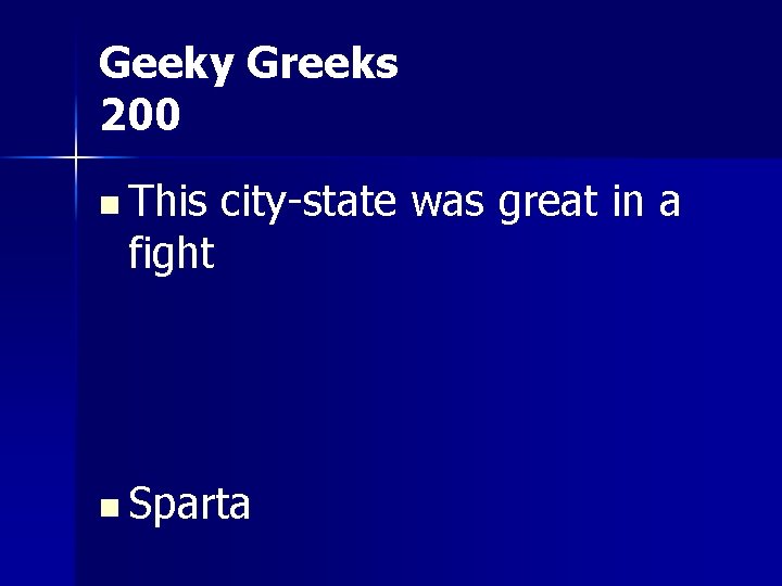 Geeky Greeks 200 n This fight city-state was great in a n Sparta 