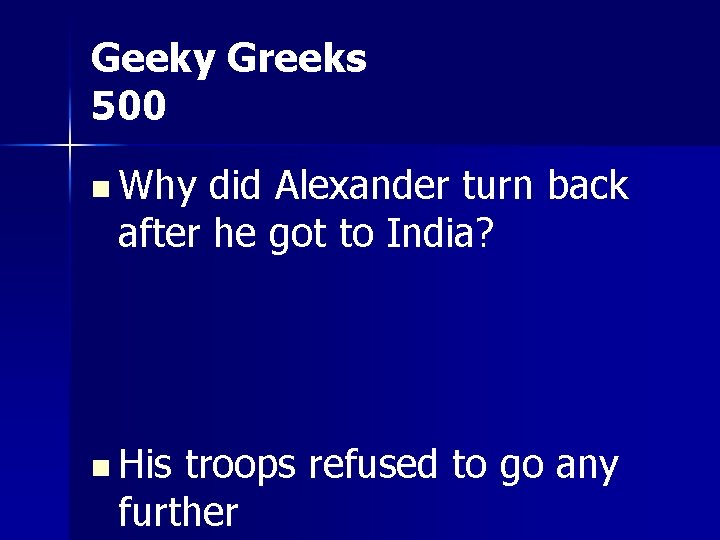 Geeky Greeks 500 n Why did Alexander turn back after he got to India?