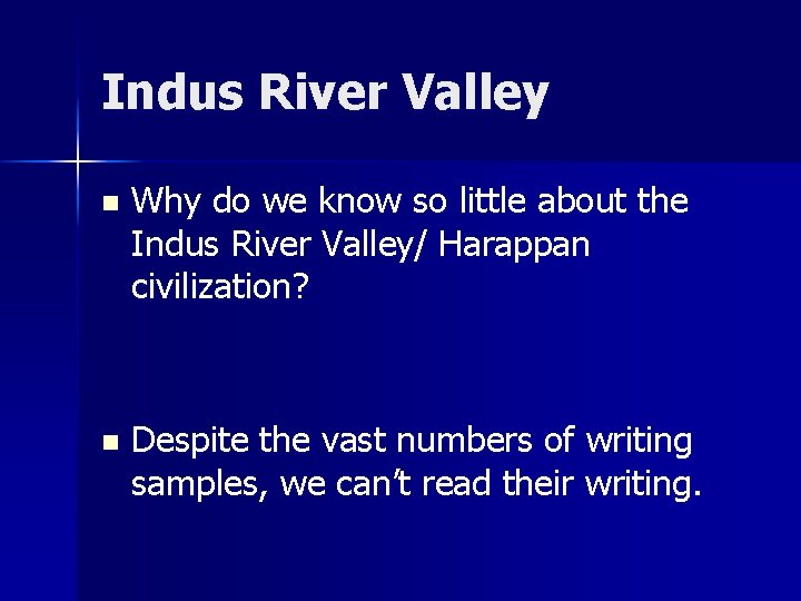 Indus River Valley n Why do we know so little about the Indus River