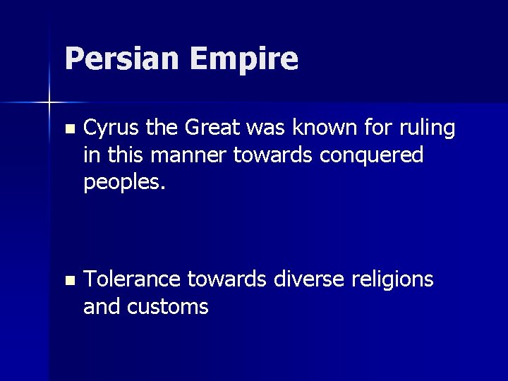 Persian Empire n Cyrus the Great was known for ruling in this manner towards