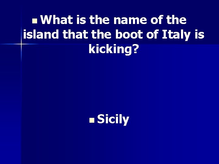 n What is the name of the island that the boot of Italy is