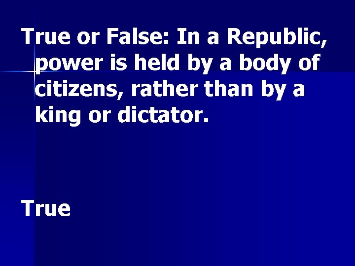 True or False: In a Republic, power is held by a body of citizens,