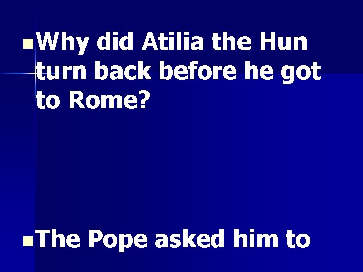 n Why did Atilia the Hun turn back before he got to Rome? n