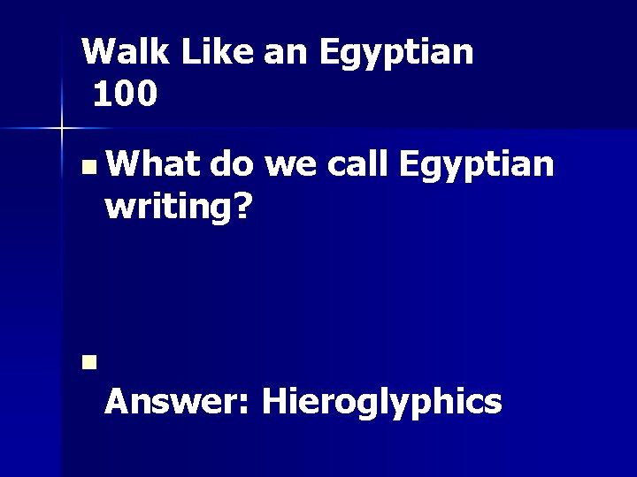 Walk Like an Egyptian 100 n What do we call Egyptian writing? n Answer: