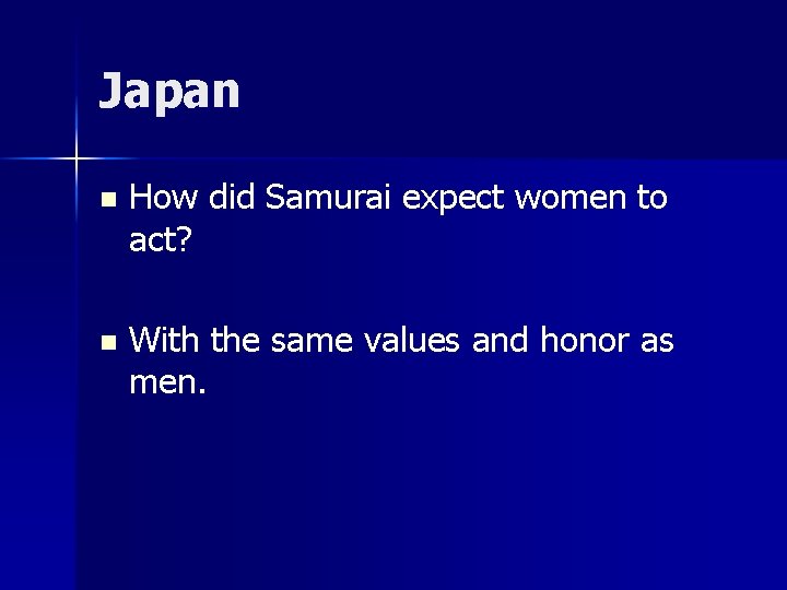 Japan n How did Samurai expect women to act? n With the same values