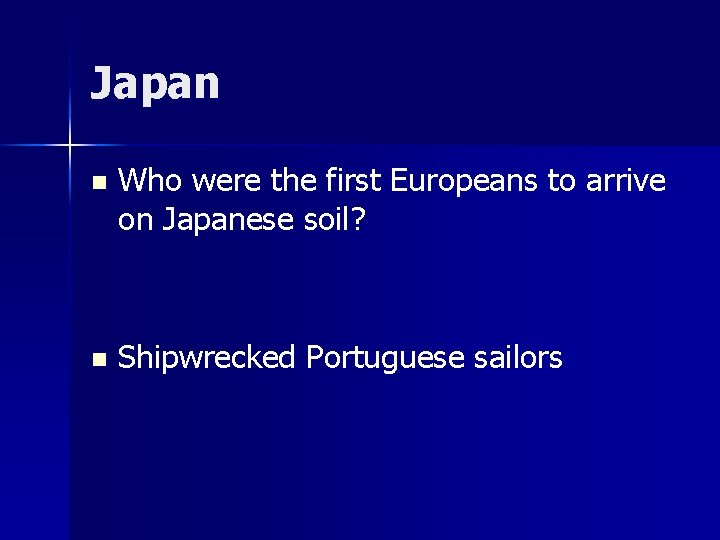 Japan n Who were the first Europeans to arrive on Japanese soil? n Shipwrecked