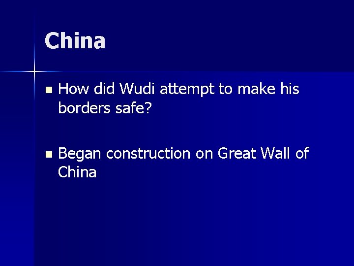 China n How did Wudi attempt to make his borders safe? n Began construction