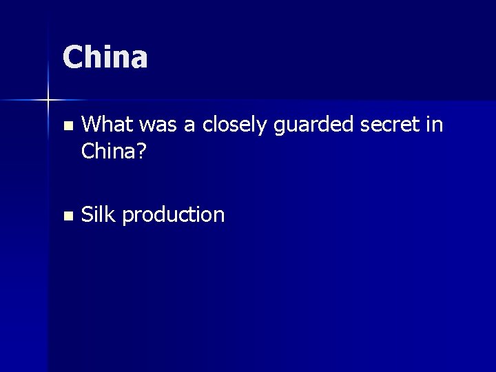 China n What was a closely guarded secret in China? n Silk production 