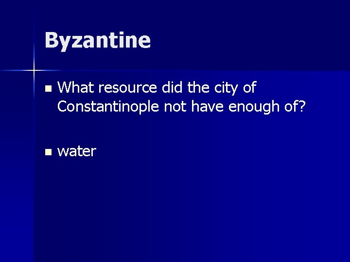 Byzantine n What resource did the city of Constantinople not have enough of? n