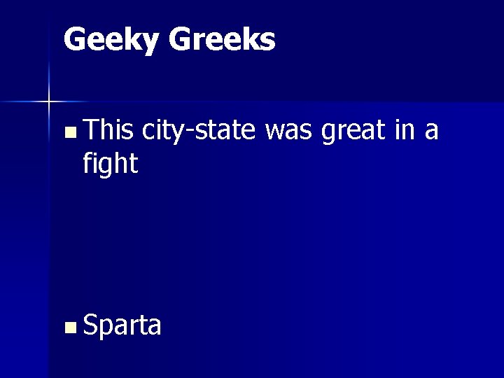 Geeky Greeks n This fight city-state was great in a n Sparta 