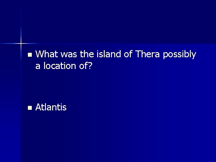 n What was the island of Thera possibly a location of? n Atlantis 