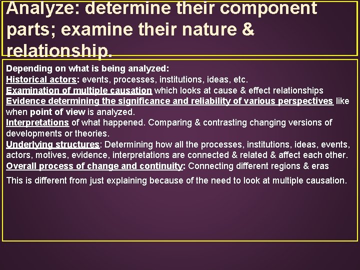Analyze: determine their component parts; examine their nature & relationship. Depending on what is