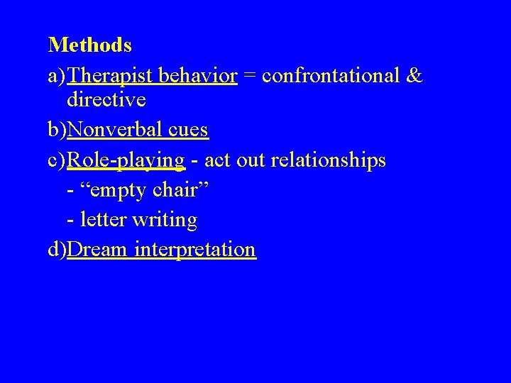 Methods a)Therapist behavior = confrontational & directive b)Nonverbal cues c)Role-playing - act out relationships