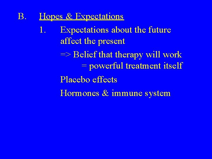 B. Hopes & Expectations 1. Expectations about the future affect the present => Belief