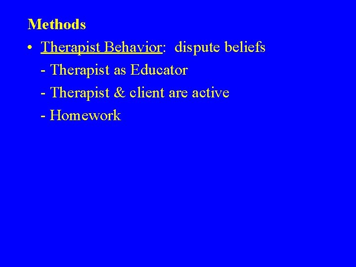 Methods • Therapist Behavior: dispute beliefs - Therapist as Educator - Therapist & client