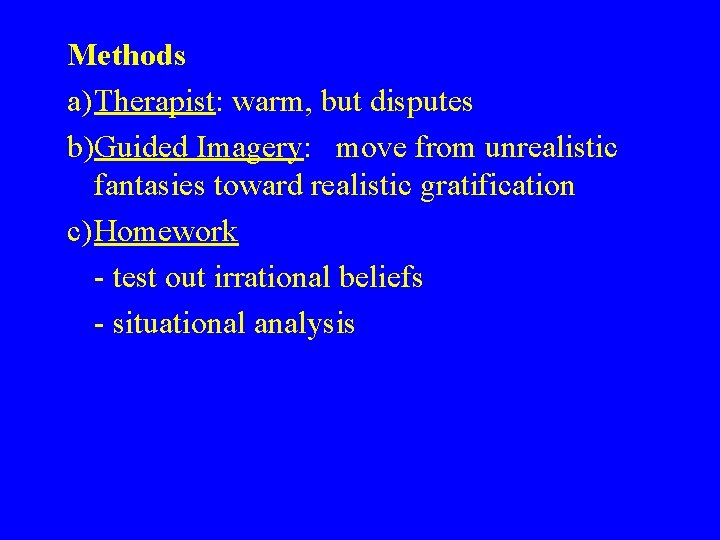 Methods a)Therapist: warm, but disputes b)Guided Imagery: move from unrealistic fantasies toward realistic gratification