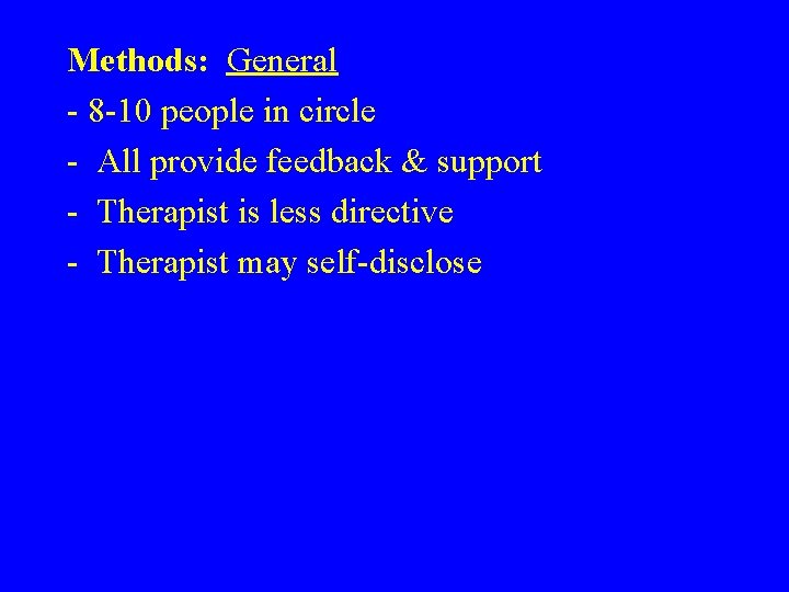 Methods: General - 8 -10 people in circle - All provide feedback & support