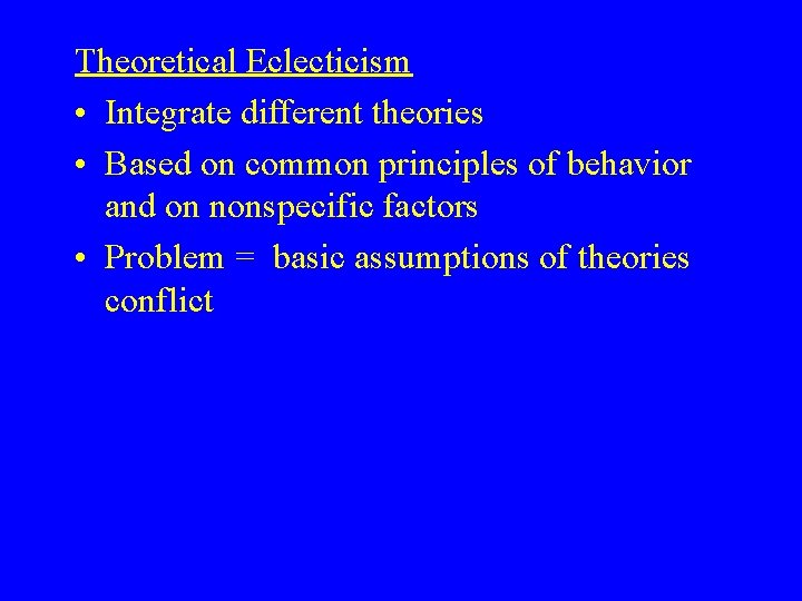 Theoretical Eclecticism • Integrate different theories • Based on common principles of behavior and