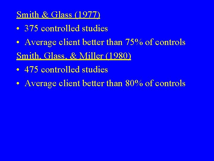 Smith & Glass (1977) • 375 controlled studies • Average client better than 75%