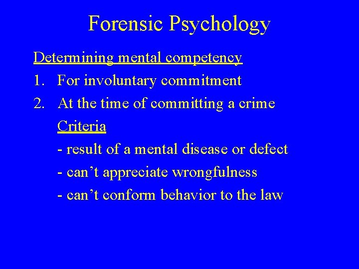 Forensic Psychology Determining mental competency 1. For involuntary commitment 2. At the time of